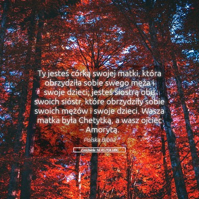 Picture 05 - Ezechiela 16:45 POLUBG - Ty jesteś córką swojej matki, która - Bible Verse Picture