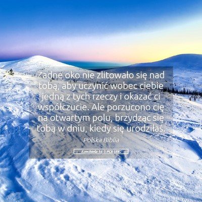 Picture 05 - Ezechiela 16:5 POLUBG - Żadne oko nie zlitowało się nad tobą, aby - Bible Verse Picture