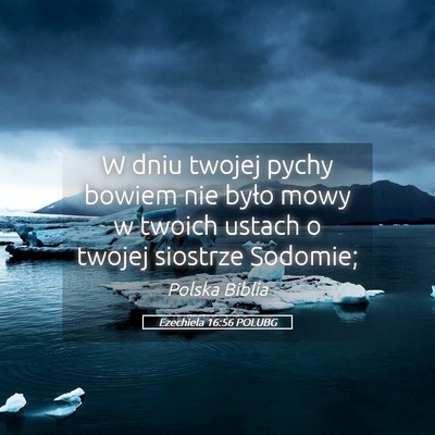 Picture 05 - Ezechiela 16:56 POLUBG - W dniu twojej pychy bowiem nie było mowy w - Bible Verse Picture