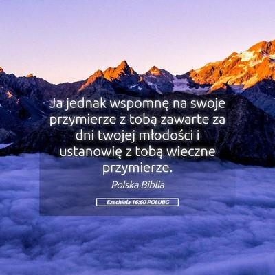 Picture 05 - Ezechiela 16:60 POLUBG - Ja jednak wspomnę na swoje przymierze z tobą - Bible Verse Picture