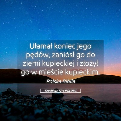 Picture 05 - Ezechiela 17:4 POLUBG - Ułamał koniec jego pędów, zaniósł go do - Bible Verse Picture