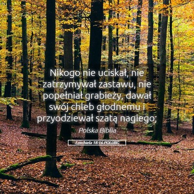 Picture 05 - Ezechiela 18:16 POLUBG - Nikogo nie uciskał, nie zatrzymywał zastawu, - Bible Verse Picture
