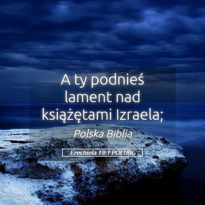 Picture 05 - Ezechiela 19:1 POLUBG - A ty podnieś lament nad książętami - Bible Verse Picture