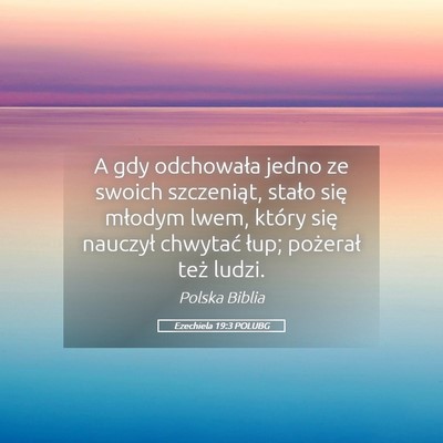 Picture 05 - Ezechiela 19:3 POLUBG - A gdy odchowała jedno ze swoich szczeniąt, - Bible Verse Picture