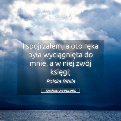 Picture 05 - Ezechiela 2:9 POLUBG - I spojrzałem, a oto ręka była wyciągnięta do - Bible Verse Picture