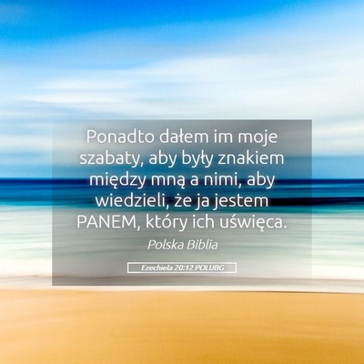 Picture 05 - Ezechiela 20:12 POLUBG - Ponadto dałem im moje szabaty, aby były znakiem - Bible Verse Picture