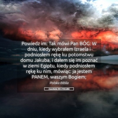 Picture 05 - Ezechiela 20:5 POLUBG - Powiedz im: Tak mówi Pan BÓG: W dniu, kiedy - Bible Verse Picture