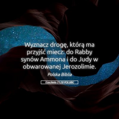 Picture 05 - Ezechiela 21:20 POLUBG - Wyznacz drogę, którą ma przyjść miecz: do - Bible Verse Picture