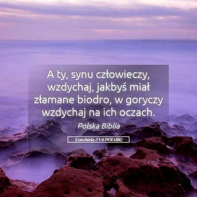 Picture 05 - Ezechiela 21:6 POLUBG - A ty, synu człowieczy, wzdychaj, jakbyś miał - Bible Verse Picture
