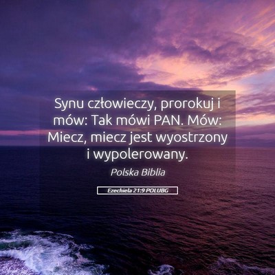 Picture 05 - Ezechiela 21:9 POLUBG - Synu człowieczy, prorokuj i mów: Tak mówi PAN. - Bible Verse Picture