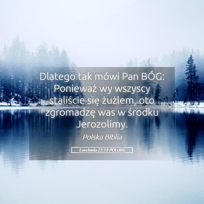 Picture 05 - Ezechiela 22:19 POLUBG - Dlatego tak mówi Pan BÓG: Ponieważ wy wszyscy - Bible Verse Picture