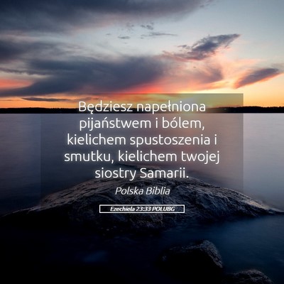 Picture 05 - Ezechiela 23:33 POLUBG - Będziesz napełniona pijaństwem i bólem, - Bible Verse Picture