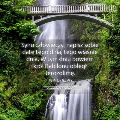 Picture 05 - Ezechiela 24:2 POLUBG - Synu człowieczy, napisz sobie datę tego dnia, - Bible Verse Picture