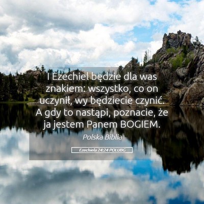 Picture 05 - Ezechiela 24:24 POLUBG - I Ezechiel będzie dla was znakiem: wszystko, co - Bible Verse Picture