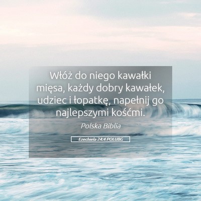 Picture 05 - Ezechiela 24:4 POLUBG - Włóż do niego kawałki mięsa, każdy dobry - Bible Verse Picture
