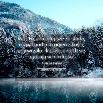 Picture 05 - Ezechiela 24:5 POLUBG - Weź to, co najlepsze ze stada, rozpal pod nim - Bible Verse Picture