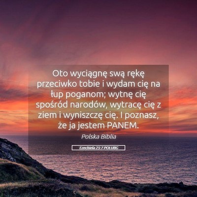 Picture 05 - Ezechiela 25:7 POLUBG - Oto wyciągnę swą rękę przeciwko tobie i - Bible Verse Picture