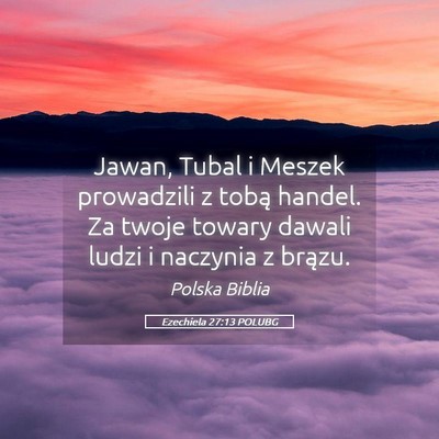 Picture 05 - Ezechiela 27:13 POLUBG - Jawan, Tubal i Meszek prowadzili z tobą handel. - Bible Verse Picture