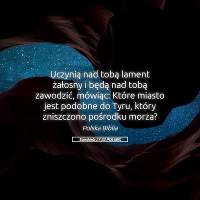 Picture 05 - Ezechiela 27:32 POLUBG - Uczynią nad tobą lament żałosny i będą nad - Bible Verse Picture