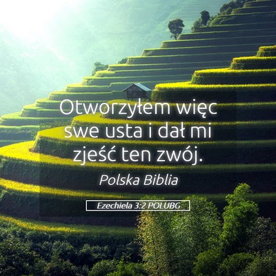 Picture 05 - Ezechiela 3:2 POLUBG - Otworzyłem więc swe usta i dał mi zjeść ten - Bible Verse Picture