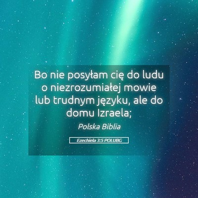 Picture 05 - Ezechiela 3:5 POLUBG - Bo nie posyłam cię do ludu o niezrozumiałej - Bible Verse Picture