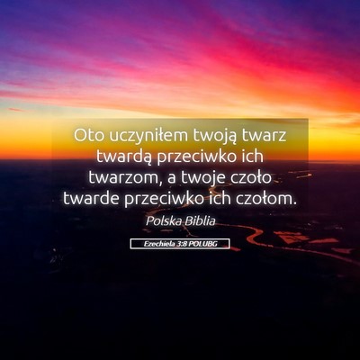 Picture 05 - Ezechiela 3:8 POLUBG - Oto uczyniłem twoją twarz twardą przeciwko ich - Bible Verse Picture