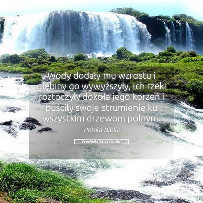 Picture 05 - Ezechiela 31:4 POLUBG - Wody dodały mu wzrostu i głębiny go - Bible Verse Picture