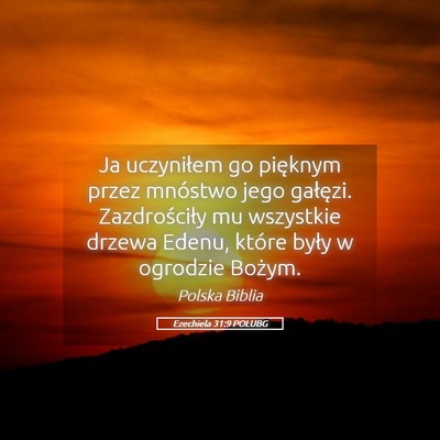 Picture 05 - Ezechiela 31:9 POLUBG - Ja uczyniłem go pięknym przez mnóstwo jego - Bible Verse Picture