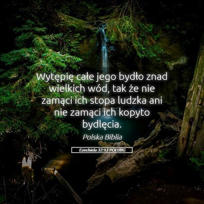 Picture 05 - Ezechiela 32:13 POLUBG - Wytępię całe jego bydło znad wielkich wód, - Bible Verse Picture
