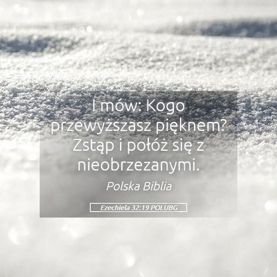 Picture 05 - Ezechiela 32:19 POLUBG - I mów: Kogo przewyższasz pięknem? Zstąp i - Bible Verse Picture