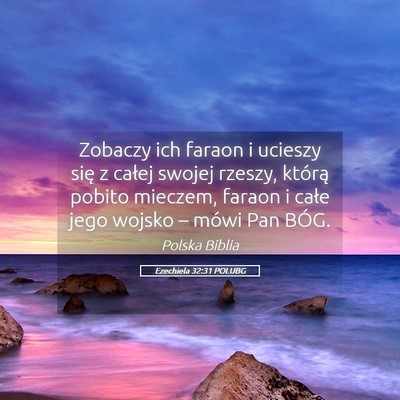 Picture 05 - Ezechiela 32:31 POLUBG - Zobaczy ich faraon i ucieszy się z całej swojej - Bible Verse Picture