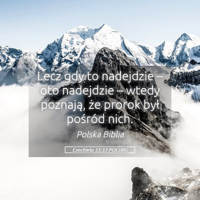 Picture 05 - Ezechiela 33:33 POLUBG - Lecz gdy to nadejdzie – oto nadejdzie – wtedy - Bible Verse Picture