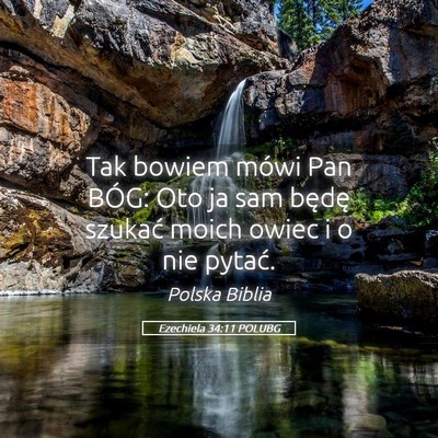 Picture 05 - Ezechiela 34:11 POLUBG - Tak bowiem mówi Pan BÓG: Oto ja sam będę - Bible Verse Picture