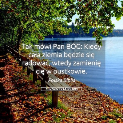 Picture 05 - Ezechiela 35:14 POLUBG - Tak mówi Pan BÓG: Kiedy cała ziemia będzie - Bible Verse Picture