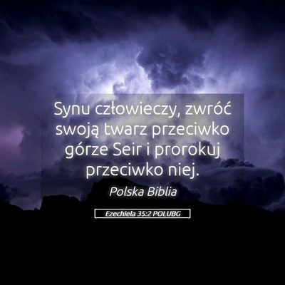 Picture 05 - Ezechiela 35:2 POLUBG - Synu człowieczy, zwróć swoją twarz przeciwko - Bible Verse Picture