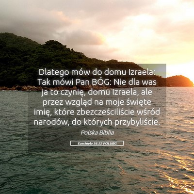 Picture 05 - Ezechiela 36:22 POLUBG - Dlatego mów do domu Izraela: Tak mówi Pan BÓG: - Bible Verse Picture
