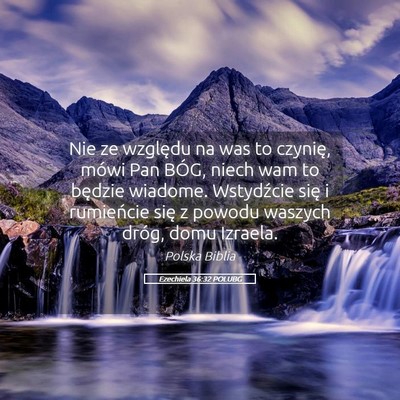 Picture 05 - Ezechiela 36:32 POLUBG - Nie ze względu na was to czynię, mówi Pan - Bible Verse Picture