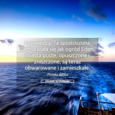 Picture 05 - Ezechiela 36:35 POLUBG - I powiedzą: Ta spustoszona ziemia stała się - Bible Verse Picture