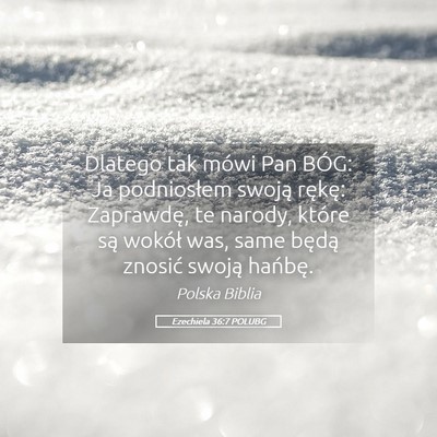 Picture 05 - Ezechiela 36:7 POLUBG - Dlatego tak mówi Pan BÓG: Ja podniosłem swoją - Bible Verse Picture