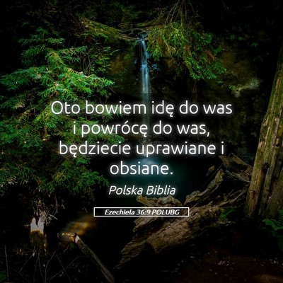 Picture 05 - Ezechiela 36:9 POLUBG - Oto bowiem idę do was i powrócę do was, - Bible Verse Picture