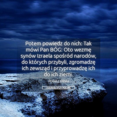 Picture 05 - Ezechiela 37:21 POLUBG - Potem powiedz do nich: Tak mówi Pan BÓG: Oto - Bible Verse Picture