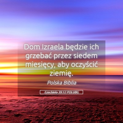 Picture 05 - Ezechiela 39:12 POLUBG - Dom Izraela będzie ich grzebać przez siedem - Bible Verse Picture