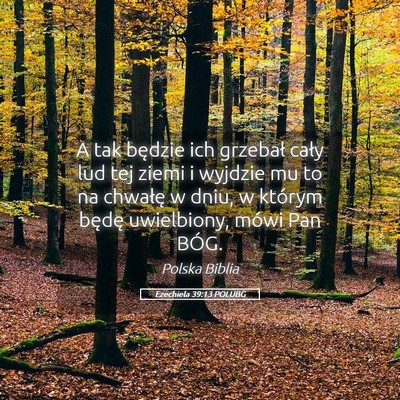 Picture 05 - Ezechiela 39:13 POLUBG - A tak będzie ich grzebał cały lud tej ziemi i - Bible Verse Picture