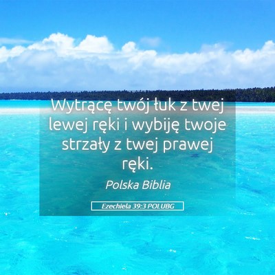 Picture 05 - Ezechiela 39:3 POLUBG - Wytrącę twój łuk z twej lewej ręki i wybiję - Bible Verse Picture