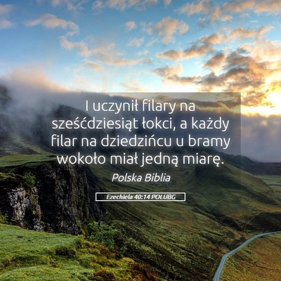 Picture 05 - Ezechiela 40:14 POLUBG - I uczynił filary na sześćdziesiąt łokci, a - Bible Verse Picture