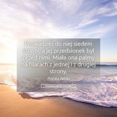 Picture 05 - Ezechiela 40:26 POLUBG - Prowadziło do niej siedem stopni, a jej - Bible Verse Picture