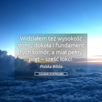 Picture 05 - Ezechiela 41:8 POLUBG - Widziałem też wysokość domu dokoła i - Bible Verse Picture