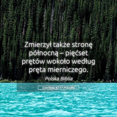 Picture 05 - Ezechiela 42:17 POLUBG - Zmierzył także stronę północną – - Bible Verse Picture