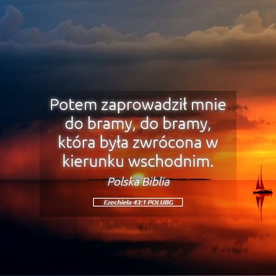 Picture 05 - Ezechiela 43:1 POLUBG - Potem zaprowadził mnie do bramy, do bramy, - Bible Verse Picture