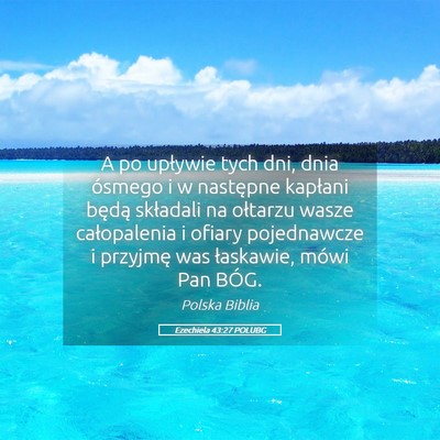 Picture 05 - Ezechiela 43:27 POLUBG - A po upływie tych dni, dnia ósmego i w - Bible Verse Picture